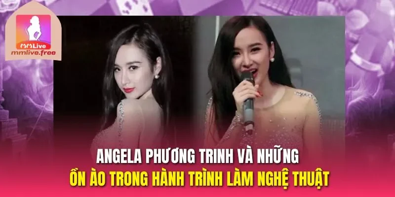 Angela Phương Trinh và những ồn ào trong hành trình làm nghệ thuật