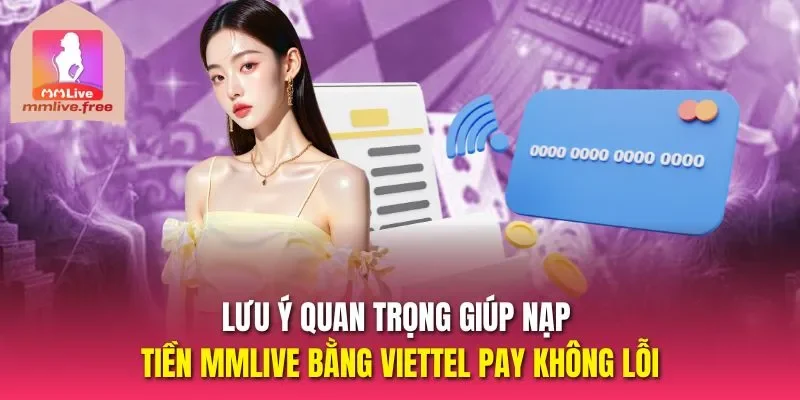Lưu ý quan trọng giúp nạp tiền MMLIVE bằng Viettel pay không lỗi
