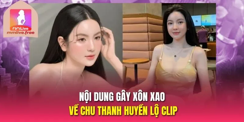 Nội dung gây xôn xao về Chu Thanh Huyền lộ clip