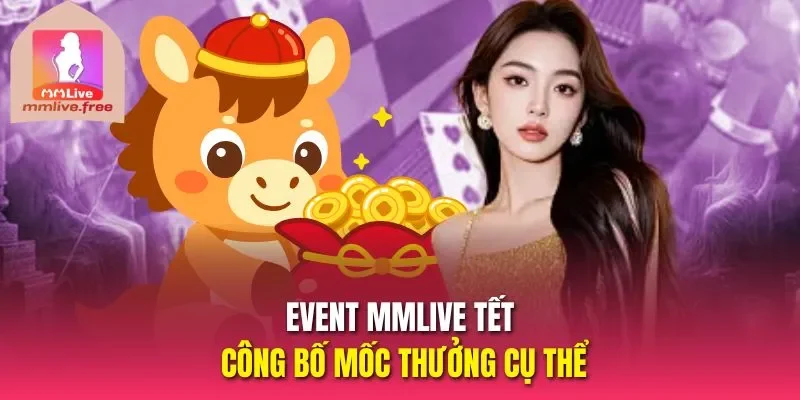 Event Mmlive tết công bố mốc thưởng cụ thể