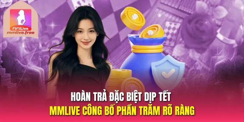 Hoàn trả đặc biệt dịp tết MMLive công bố phần trăm rõ ràng 